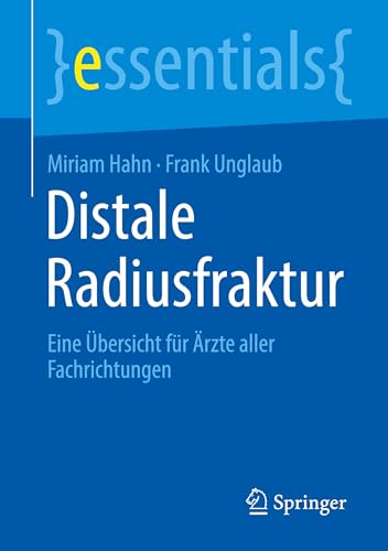 Distale Radiusfraktur: Eine Übersicht für Ärzte aller Fachrichtungen (essentials)
