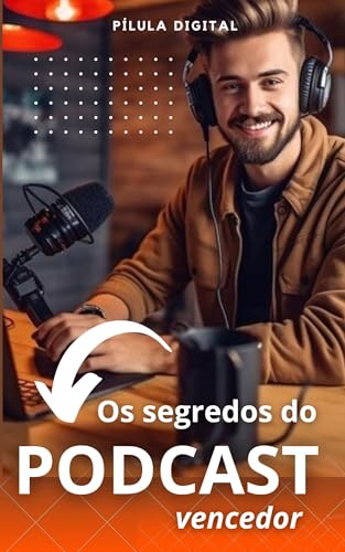 Os segredos do Podcast Vencedor: Dicas para bombar seu podcast
