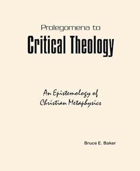 Paperback Prolegomena to Critical Theology: An Epistemology of Christian Metaphysics Book