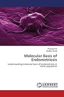 Molecular Basis of Endometriosis: Understanding molecular basis of endometriosis in Indian population 3659508772 Book Cover