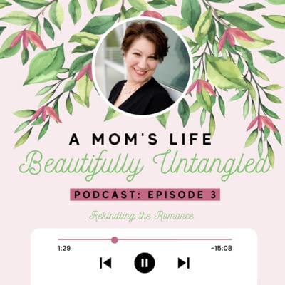 A Mom's Life Beautifully Untangled Podcast: Episode 3