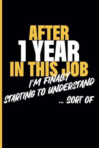 1st Year Work Anniversary Notebook: 1 Year of Service Award - Journal Funny Notebook Male or Female Boss -Staff Appreciation Gift for Job Milestone of Completing 1 Year of Service