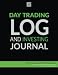 Day Trading Log & Investing Journal (8.5x11, 162pp; green/black glossy edition): for active traders of stocks, options, futures, and forex ... traders, short-term traders, and investors]