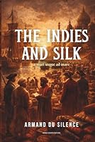 The Indies and Silk (A Mari Usque Ad Mare (English Edition)) B0GY3QCHRP Book Cover