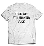 Shameless Fuck You You Fucking Fuck Men's T-Shirt (White) (Medium)