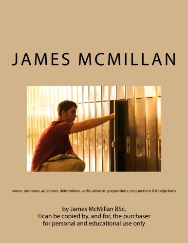 Parts of Speech: nouns, pronouns, adjectives, determiners, verbs, adverbs, prepositions, conjunctions & interjections