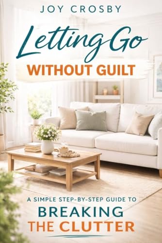 Letting Go Without Guilt: A Simple Step-By-Step Guide to Breaking