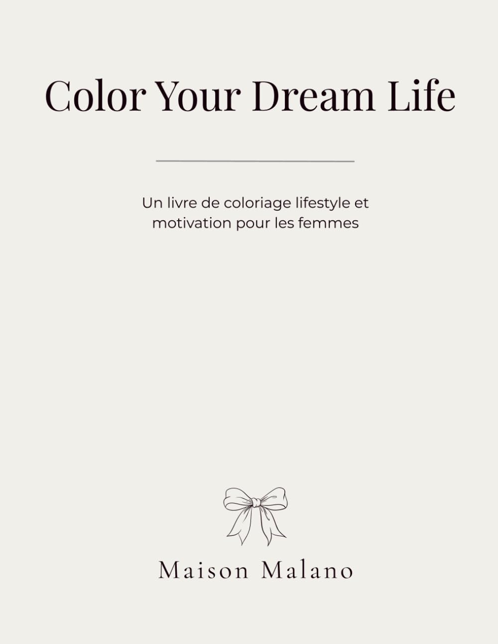 Color Your Dream Life: Livre de coloriage lifestyle, manifestation et inspiration pour les femmes