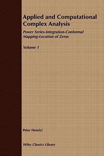APPLIED AND COMPUTATIONAL COMPLEX ANALYSIS, VOLUME ONE: POWER SERIES INTEGRATION, CONFORMAL MAPPING, LOCATION OF ZEROS (PAPER EDITION): 1 (Wiley Classics Library) view 2