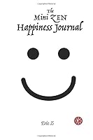 The Mini ZEN Happiness Journal 1711004162 Book Cover