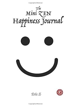 Paperback The Mini ZEN Happiness Journal (Happiness, Gratitude, Mindfulness, and Zen) Book