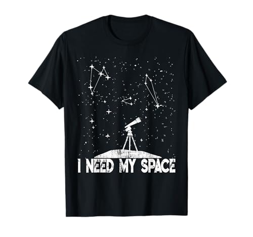 I Need My Space - Kosmologie & Astronomie Grafik - Teleskop T-Shirt