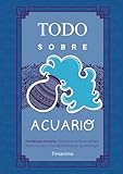 TODO SOBRE ACUARIO: Horóscopo Acuario: Guía Completa de Astrología, Predicciones, Personalidad y Compatibilidad Amorosa