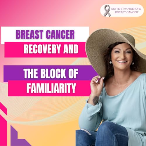 #436 Breast Cancer Recovery and The Block of Familiarity