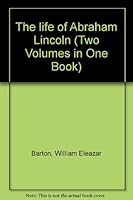 THE LIFE OF ABRAHAM LINCOLN Two Volumes in One B002EGFKTO Book Cover