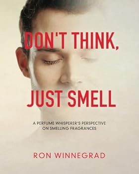 Paperback Don't Think, Just Smell: A Perfume Whisperer's Perspective on Smelling Fragrances Book