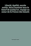 Liberté, égalité, sacrée soirée. Nous sommes tous le beauf de quelqu'un, voyage au coeur de la France des beaufs