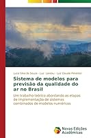 Sistema de modelos para previsão da qualidade do ar no Brasil: Um trabalho teórico abordando as etapas de implementação de sistemas combinados de modelos numéricos 3639741587 Book Cover