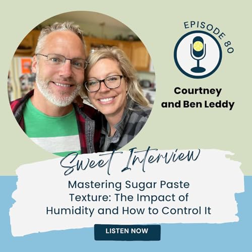Mastering Sugar Paste Texture: The Impact of Humidity and How to Control It with Courtney and Ben Leddy Podcast Por  arte de portada