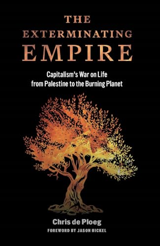 The Exterminating Empire: Capitalism’s War on Life from Palestine to the Burning Planet (English Edition)