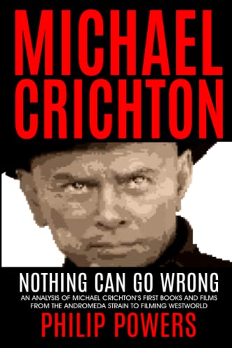Michael Crichton Nothing Can Go Wrong: First Books and First Films 1968-1973