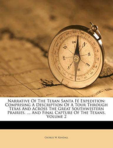 Narrative Of The Texan Santa Fé Expedition: Comprising A Description Of A Tour Through Texas And Across The Great Southwestern Prairies, ..., And Final Capture Of The Texans; Volume 2