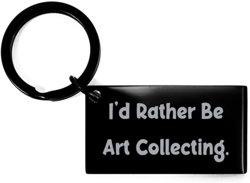 I'd Rather Be Art Collecting. Keychain, Art Collecting Present From Friends, Surprise Black Keyring For Men Women