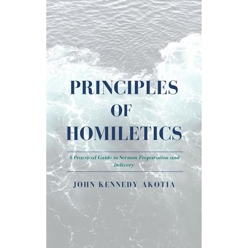 PRINCIPLES OF HOMILETICS by John Kennedy Akotia episode artwork