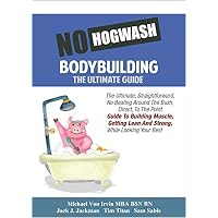 No Hogwash Bodybuilding - The Ultimate Guide