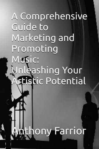 A Comprehensive Guide to Marketing and Promoting Music: Unleashing Your Artistic Potential