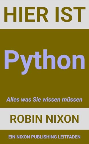 Hier ist Python: Alles was Sie wissen müssen (German Edition)