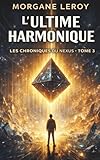  L\'ULTIME HARMONIQUE - LES CHRONIQUES DU NEXUS - Tome 3: Un roman ado d\'enquête et de mystère au collège