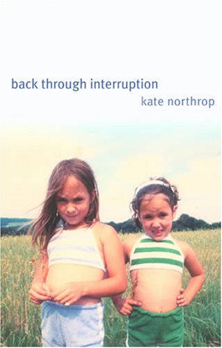Kate NorthropBack Through Interruption (Wick Poetry First Book)