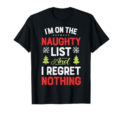 I'm On The Naughty List Funny Christmas Hombres Mujeres Navidad Sucio Camiseta