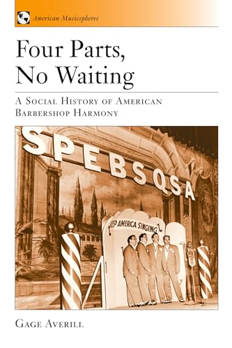 Four Parts, No Waiting: A Social History of American Barbershop Quartet (American Musicspheres)