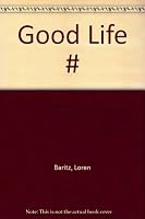 The Good Life: The Meaning of Success for the American Middle Class 0060972750 Book Cover