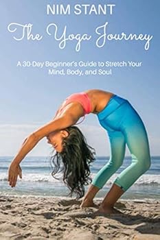 Paperback The Yoga Journey: A 30-Day Beginners Guide to Stretch Your Body, Mind, and Soul Book