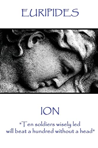 Euripides - Ion: "Ten soldiers wisely led will beat a hundred without a head"