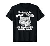 Don't sweat the petty things and don't pet the sweaty things T-Shirt