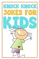 Knock Knock Jokes for Kids: A Hilarious Joke Book for Kids 1507549601 Book Cover