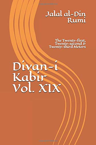 Divan-i Kabir, Volume XIX: The Twenty-first, Twenty-second & Twenty-third Meters: 19