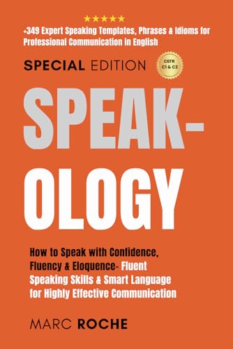 Speak-Ology: How To Speak With Confidence, Fluency & Eloquence- Fluent Speaking Skills & Smart Language For Highly Effective Communication: +349 ... W