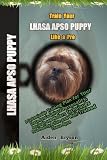 Train Your Lhasa Apso Puppy Like a Pro: A Customizable Training Plan for Your Lhasa Apso's Unique Personality, Age,Goals and Modern Techniques for a Healthy,Active and Well-Trained Lhasa Apso