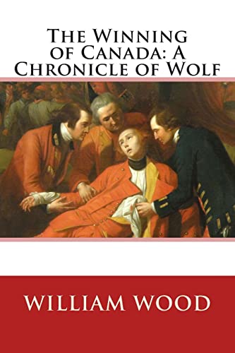The Winning of Canada: A Chronicle of Wolf 1505258634 Book Cover