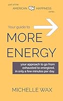 Your Guide to More Energy: Go from Exhausted to Energized in Only A Few Minutes Per Day B08DPQZZHV Book Cover