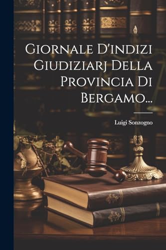 Giornale D'indizi Giudiziarj Della Provincia Di Bergamo... (Italian Edition)