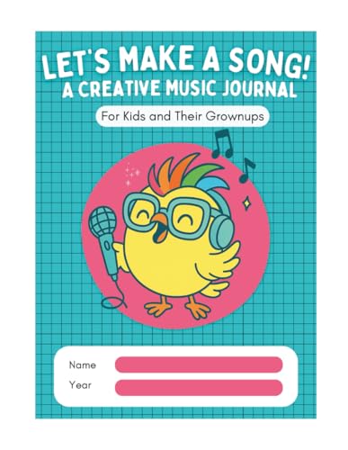 Let's Make a Song: A Creative Music Journal for Kids and Their Grownups