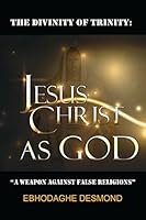The Divinity of Trinity: Jesus Christ as God: A Weapon Against False Religions 3981649001 Book Cover