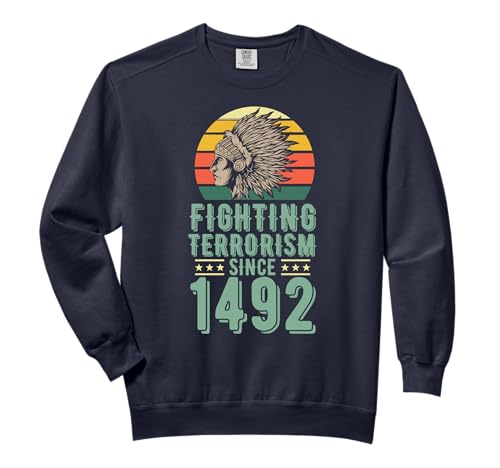 Fighting Terrorism Since 1492 Indigenous Native American Comfort Colors Adult Sweatshirt