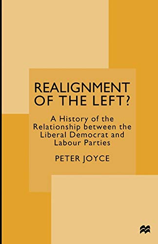 Realignment of the Left?: A History of the Relationship between the Liberal Democrat and Labour Parties
